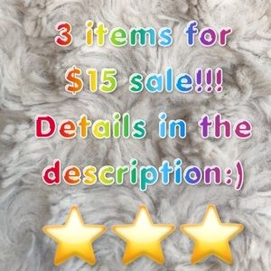 3 ITEMS FOR $15 SALE!!!!!! Details below!!!